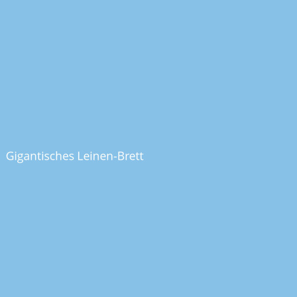 Gigantisches Leinen-Brett