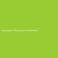 Imposanter Plutonium-Handschuh
